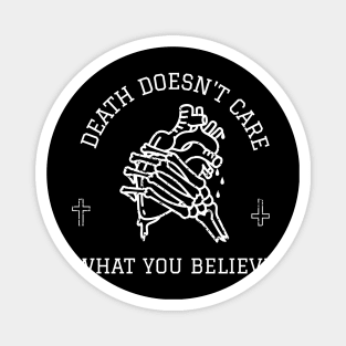 Death Doesn't Care What You Believe Magnet